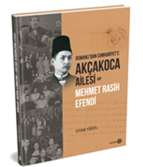 Osmanlı'dan Cumhuriyet'e Akçakoca Ailesi ve Mehmet Rasih Efendi
