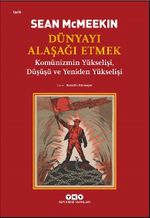 Dünyayı Alaşağı Etmek & Komünizmin Yükselişi, Düşüşü ve Yeniden Yükselişi 