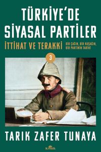 Türkiye'de Siyasal Partiler Cilt 3 & İttihat ve Terakki: Bir Çağın, Bir Kuşağın, Bir Partinin Tarihi 