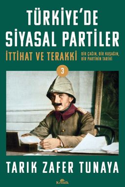 Türkiye'de Siyasal Partiler Cilt 3 & İttihat ve Terakki: Bir Çağın, Bir Kuşağın, Bir Partinin Tarihi 