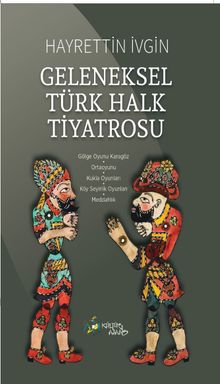 Geleneksel Türk Halk Tiyatrosu & Gölge Oyunu Karagöz - Ortaoyunu - Kukla Oyunları - Köy Seyirlik Oyunları - Meddahlık 