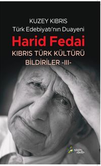 Kuzey Kıbrıs Türk Edebiyatının Duayeni Harid Fedai & Kıbrıs Türk Kültürü Bildiriler-III-