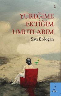 Yüreğime Ektiğim Umutlarım