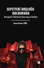 Sepetteki Boşluğu Doldurmak Kompulsif Tüketimin Davranışsal Kodları