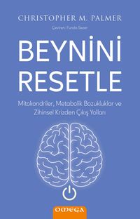 Beynini Resetle & Mitokondriler, Metabolik Bozukluklar ve Zihinsel Krizden Çıkış Yolları