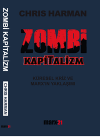 Zombi Kapitalizm: Küresel Kriz ve Marx'ın Yaklaşımı