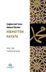 Çağlara Işık Tutan Nebevî Dersler: Hikmetten Hayata
