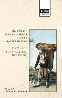 19. Yüzyıl Osmanlısında Seyyar Satıcı Olmak