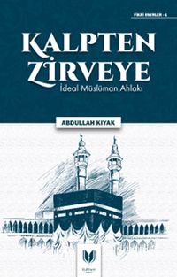 Kalpten Zirveye İdeal Müslüman Ahlakı