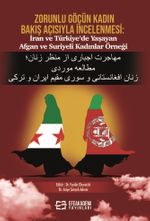 Zorunlu Göçün Kadın Bakış Açısıyla İncelenmesi: İran Ve Türkiye'de Yaşayan Afgan ve Suriyeli Kadınlar Örneği 