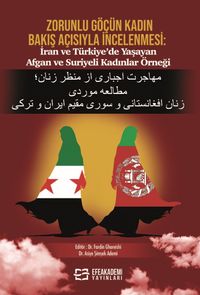 Zorunlu Göçün Kadın Bakış Açısıyla İncelenmesi: İran Ve Türkiye'de Yaşayan Afgan ve Suriyeli Kadınlar Örneği 