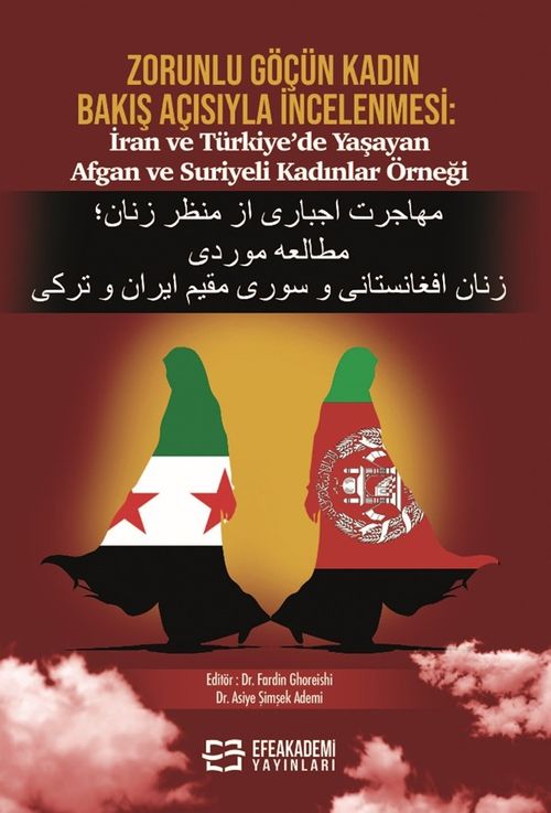 Zorunlu Göçün Kadın Bakış Açısıyla İncelenmesi: İran Ve Türkiye'de Yaşayan Afgan ve Suriyeli Kadınlar Örneği 