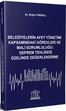 Belediyelerin Afet Yönetimi Kapsamındaki Görevleri ve Mali Sorumluluğu: Deprem Tehlikesi Özelinde Değerlendirme 