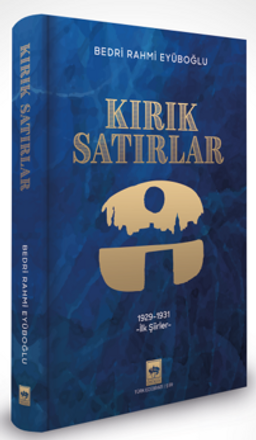 Kırık Satırlar & 1929-1931 İlk Şiirler