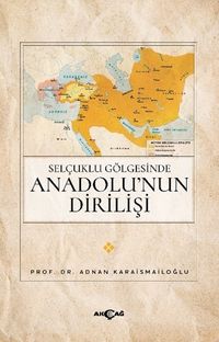 Selçuklu Gölgesinde Anadolu'nun Dirilişi