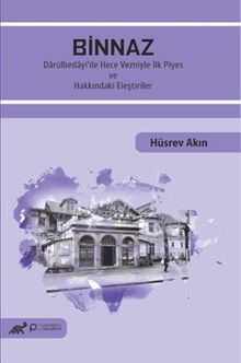Binnaz & Darülbedayi'de Hece Vezniyle İlk Piyes ve Hakkındaki Eleştiriler