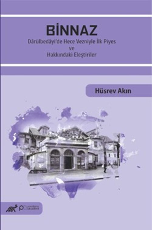 Binnaz & Darülbedayi'de Hece Vezniyle İlk Piyes ve Hakkındaki Eleştiriler
