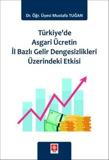 Türkiye'de Asgari Ücretin İl Bazlı Gelir Dengesizlikleri Üzerindeki Etkisi