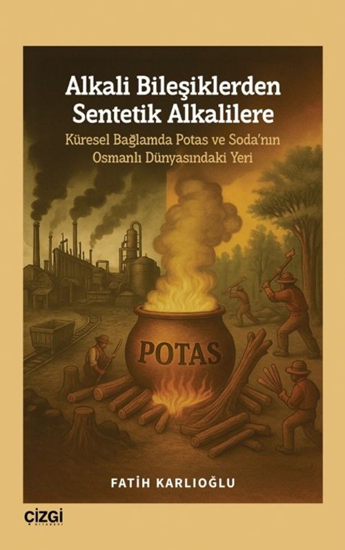 Alkali Bileşiklerden Sentetik Alkalilere & Küresel Bağlamda Potas ve Soda'nın Osmanlı Dünyasındaki Yeri
