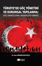 Türkiye'de Göç Yönetimi ve Kurumsal Yapılanma: Göç İdaresi Genel Müdürlüğü Örneği