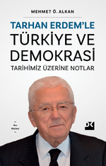 Tarhan Erdem'le Türkiye ve Demokrasi Tarihimiz Üzerine Notlar