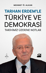 Tarhan Erdem'le Türkiye ve Demokrasi Tarihimiz Üzerine Notlar