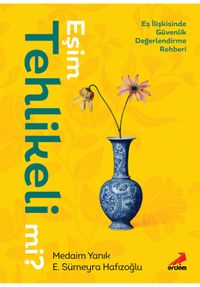 Eşim Tehlikeli mi? & Eş İlişkisinde Güvenlik Değerlendirme Rehberi