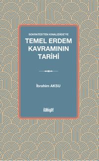 Sokrates'ten Kınalızade'ye Temel Erdem Kavramının Tarihi