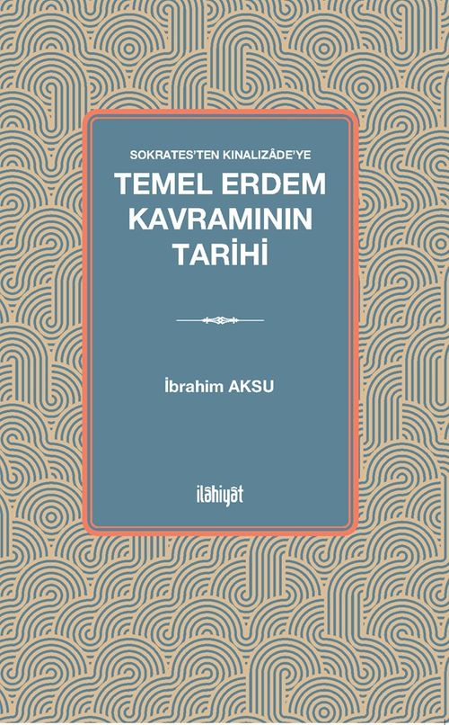 Sokrates'ten Kınalızade'ye Temel Erdem Kavramının Tarihi