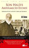 Son Halife Abd&uuml;lmecid Efendi & Saltanatsız Hilafet ve Halifeli Cumhuriyet G&uuml;nlerinde