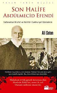 Son Halife Abdülmecid Efendi & Saltanatsız Hilafet ve Halifeli Cumhuriyet Günlerinde