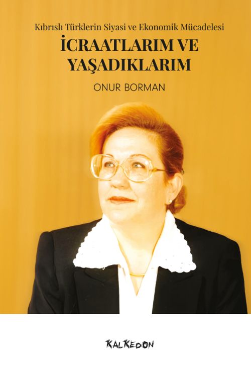 İcraatlarım ve Yaşadıklarım: Kıbrıslı Türklerin Siyasi ve Ekonomik Mücadelesi