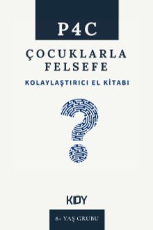 P4C Çocuklarla Felsefe Kolaylaştırıcı El Kitabı