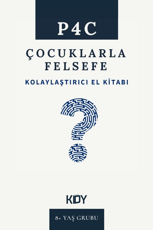 P4C Çocuklarla Felsefe Kolaylaştırıcı El Kitabı