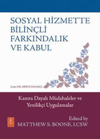 Sosyal Hizmette Bilinçli Farkındalık ve Kabul & Kanıta Dayalı Müdahaleler ve Yenilikçi Uygulamalar
