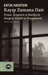 Kayıp Zamana Dair &amp; Proust, Benjamın ve Barthes'ta Fotoğraf, Kimlik ve Duygulanım