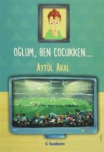 Oğlum, Ben Çocukken...