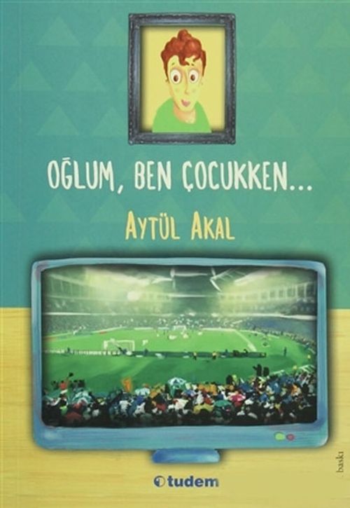 Oğlum, Ben Çocukken...