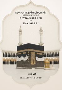 Kur'an-ı Kerim Diyor Ki! Bütün Ayetlerle Peygamberler ve Kavimleri