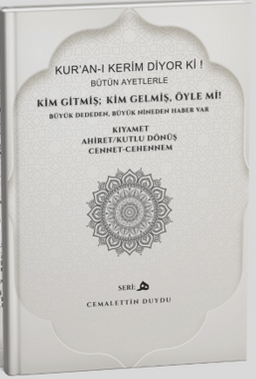 Kur'an-ı Kerim Diyor Ki! Bütün Ayetlerle Kim Gitmiş Kim Gelmiş! Öyle Mi?