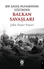 Bir Savaş Muhabirinin Gözünden Balkan Savaşları