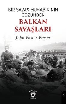Bir Savaş Muhabirinin Gözünden Balkan Savaşları