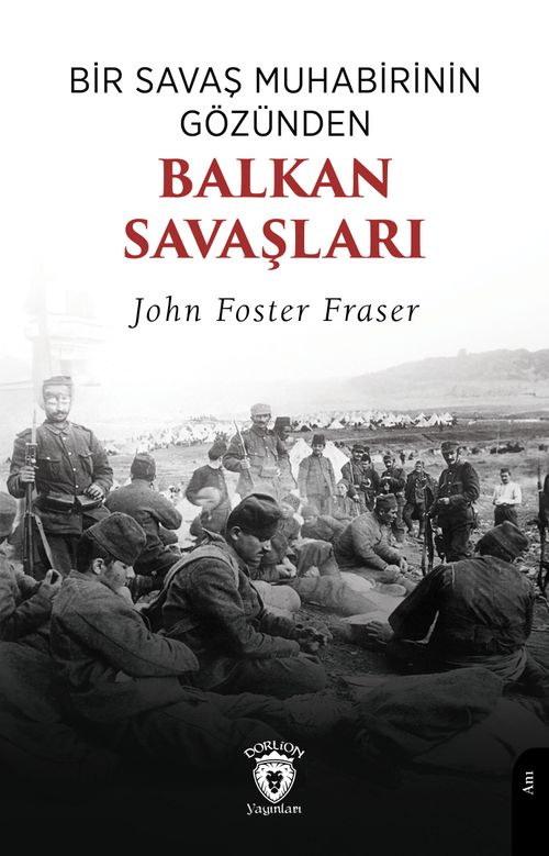 Bir Savaş Muhabirinin Gözünden Balkan Savaşları