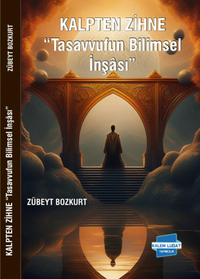 Kalpten Zihne “Tasavvufun Bilimsel İnşası”