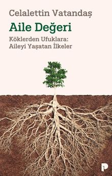 Aile Değeri & Köklerden Ufuklara: Aileyi Yaşatan İlkeler