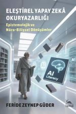 Eleştirel Yapay Zeka Okuryazarlığı & Epistemolojik ve Nöro-Bilişsel Dönüşümler