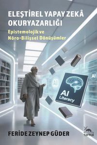 Eleştirel Yapay Zeka Okuryazarlığı & Epistemolojik ve Nöro-Bilişsel Dönüşümler