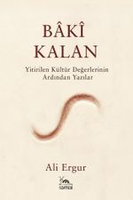 Bakî Kalan & Yitirilen Kültür Değerlerinin Ardından Yazılar