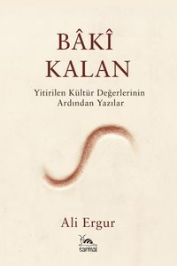 Bakî Kalan & Yitirilen Kültür Değerlerinin Ardından Yazılar