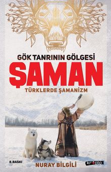 Gök Tanrının Gölgesi Şaman & Türklerde Şamanizm
